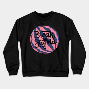 break the stigma Crewneck Sweatshirt